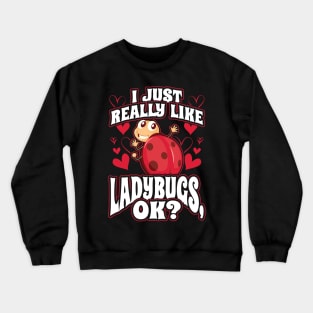 I Just Really Like Ladybugs OK Crewneck Sweatshirt